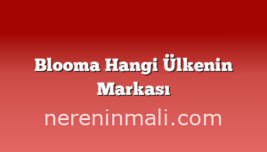 Blooma Hangi Ülkenin Markası