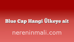 Blue Cap Hangi Ülkeye ait