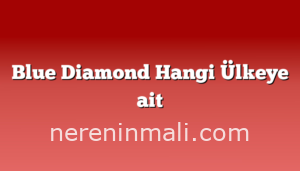 Blue Diamond Hangi Ülkeye ait