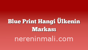 Blue Print Hangi Ülkenin Markası