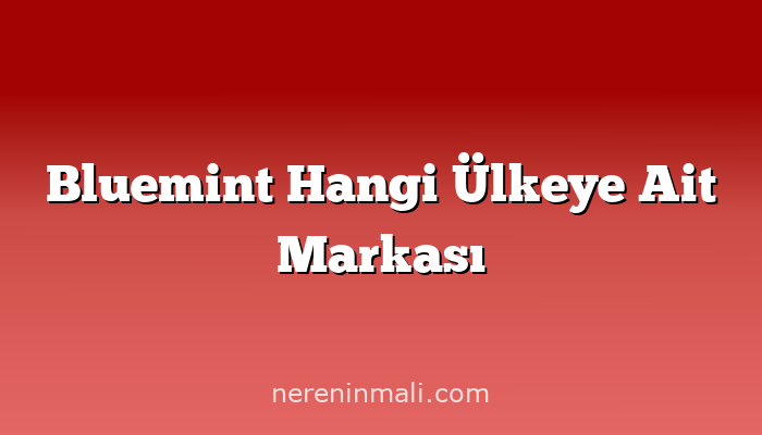 Bluemint Hangi Ülkeye Ait Markası