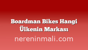 Boardman Bikes Hangi Ülkenin Markası