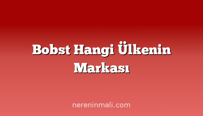 Bobst Hangi Ülkenin Markası