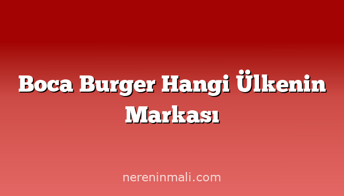 Boca Burger Hangi Ülkenin Markası