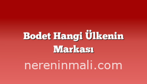 Bodet Hangi Ülkenin Markası