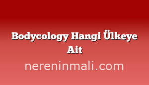 Bodycology Hangi Ülkeye Ait