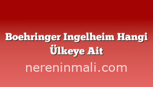 Boehringer Ingelheim Hangi Ülkeye Ait