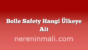 Bolle Safety Hangi Ülkeye Ait