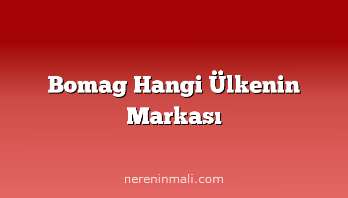 Bomag Hangi Ülkenin Markası