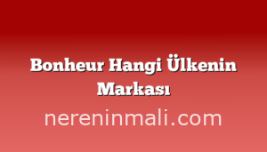 Bonheur Hangi Ülkenin Markası