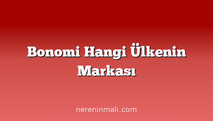 Bonomi Hangi Ülkenin Markası