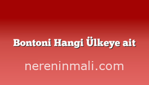 Bontoni Hangi Ülkeye ait