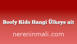 Boofy Kids Hangi Ülkeye ait