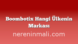 Boombotix Hangi Ülkenin Markası