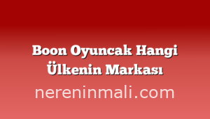 Boon Oyuncak Hangi Ülkenin Markası