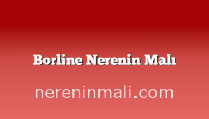 Borline Nerenin Malı