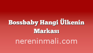 Bossbaby Hangi Ülkenin Markası