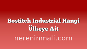 Bostitch Industrial Hangi Ülkeye Ait