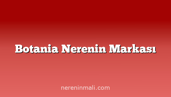 Botania Nerenin Markası