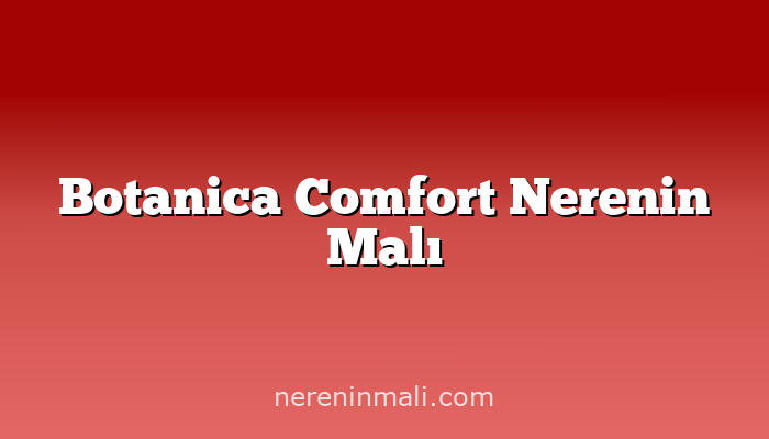 Botanica Comfort Nerenin Malı