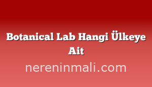 Botanical Lab Hangi Ülkeye Ait