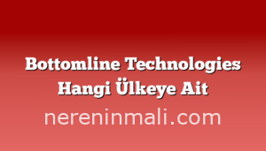 Bottomline Technologies Hangi Ülkeye Ait