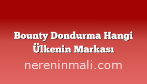 Bounty Dondurma Hangi Ülkenin Markası