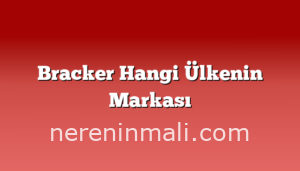 Bracker Hangi Ülkenin Markası