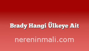 Brady Hangi Ülkeye Ait