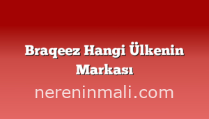 Braqeez Hangi Ülkenin Markası