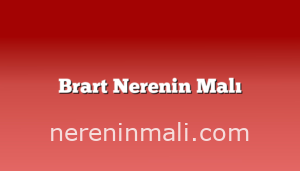 Brart Nerenin Malı