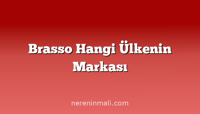 Brasso Hangi Ülkenin Markası