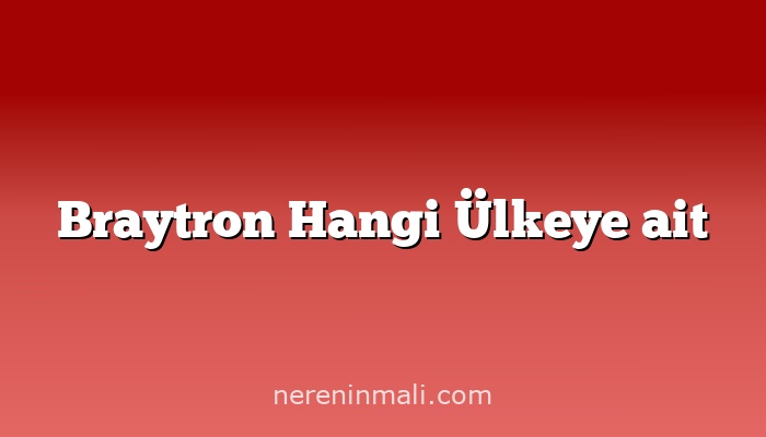 Braytron Hangi Ülkeye ait