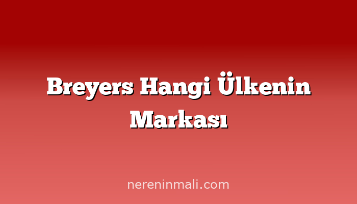 Breyers Hangi Ülkenin Markası