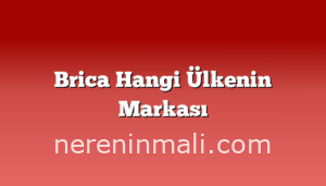 Brica Hangi Ülkenin Markası