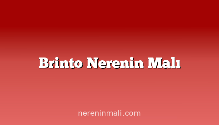 Brinto Nerenin Malı