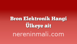 Bron Elektronik Hangi Ülkeye ait