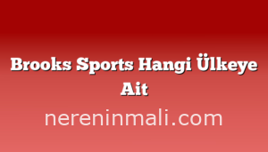 Brooks Sports Hangi Ülkeye Ait