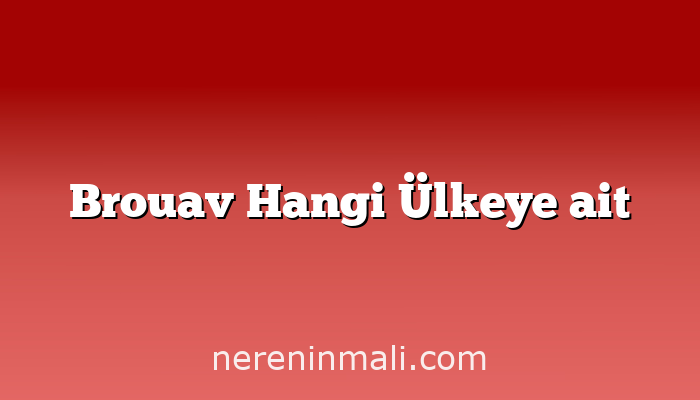 Brouav Hangi Ülkeye ait