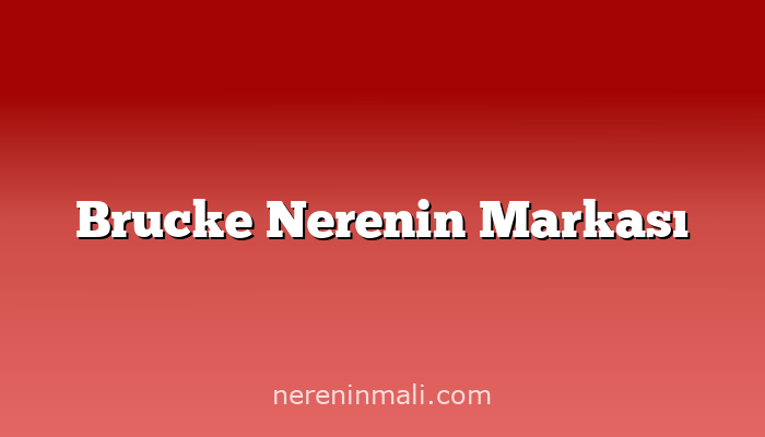 Brucke Nerenin Markası