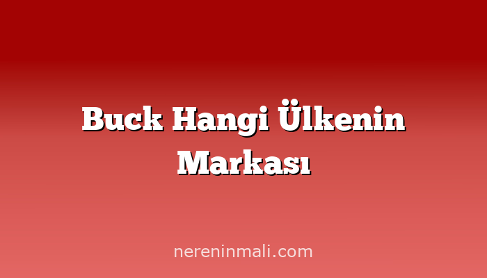 Buck Hangi Ülkenin Markası