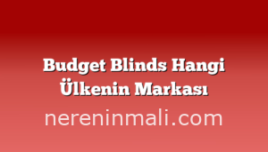 Budget Blinds Hangi Ülkenin Markası