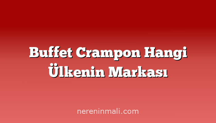 Buffet Crampon Hangi Ülkenin Markası