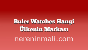 Buler Watches Hangi Ülkenin Markası