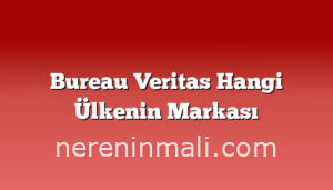 Bureau Veritas Hangi Ülkenin Markası