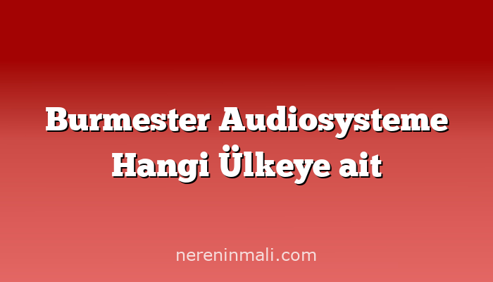 Burmester Audiosysteme Hangi Ülkeye ait