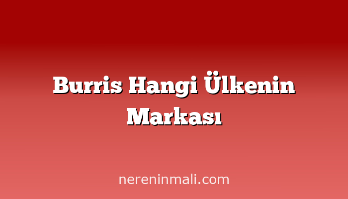 Burris Hangi Ülkenin Markası