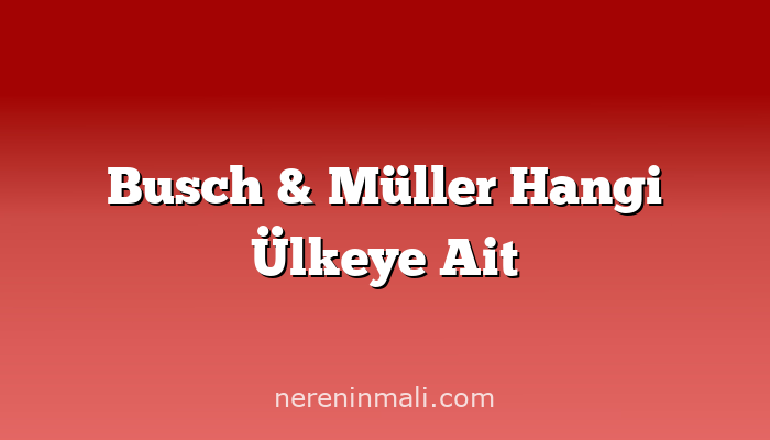 Busch & Müller Hangi Ülkeye Ait