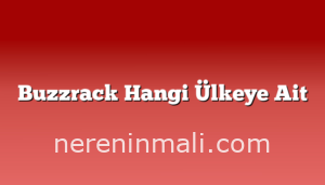 Buzzrack Hangi Ülkeye Ait