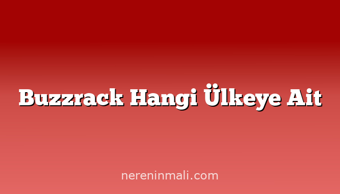 Buzzrack Hangi Ülkeye Ait